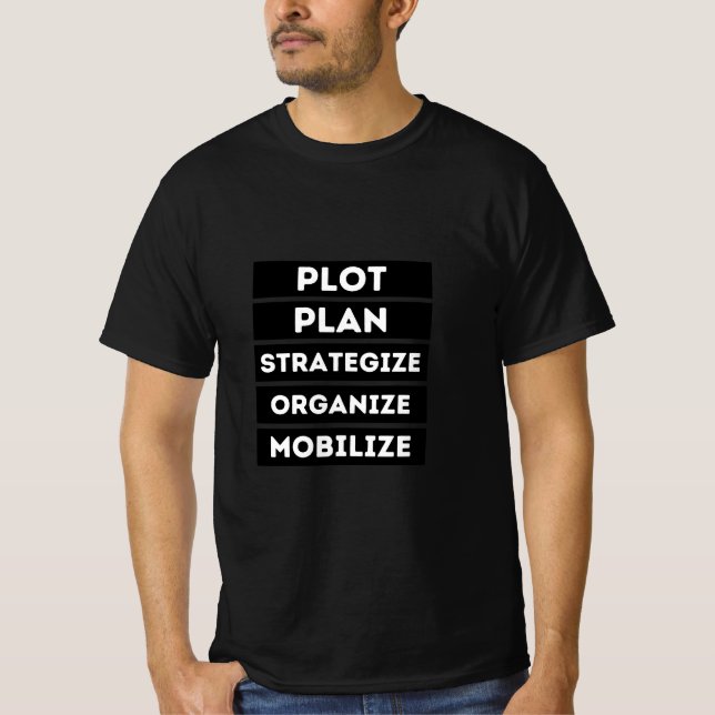PLOT PLAN STRATEGIZE ORGANIZE MOBILIZE T-Shirt (Front)