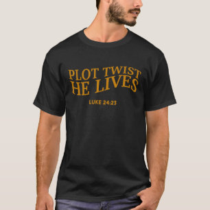 Plot Twist He Lives Christian Funny Easter God Tod T-Shirt
