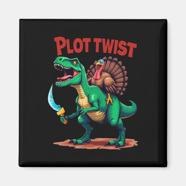 Plot Twist Turkey Riding Dinosaur T-rex Funny Than Magnet (Front)