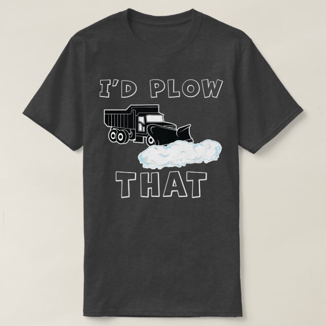 Plough I would plough that Funny Plough removal Sn T-Shirt (Design Front)