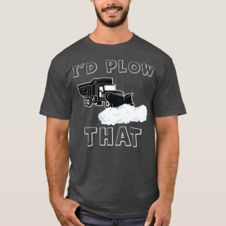 Plough I would plough that Funny Plough removal Sn T-Shirt