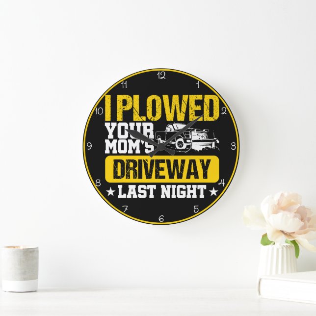 Ploughed Your Mum's Driveway" Humourous  Large Clock (Home)