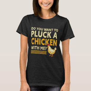 Pluck A Chicken With Me Local Farm Lover Farmer T-Shirt
