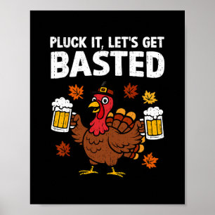 Pluck It Let’s Get Sted Funny Thanksgiving Turkey  Poster