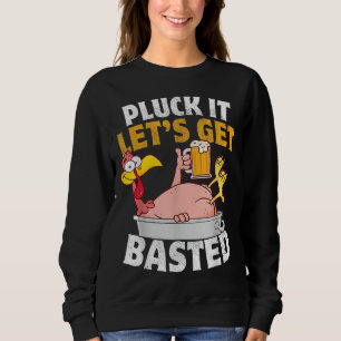 Pluck It Let's Get Basted Funny Thanksgiving Sweatshirt