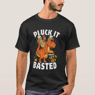 Pluck It Let's Get Basted Funny Turkey T Rex Thank T-Shirt