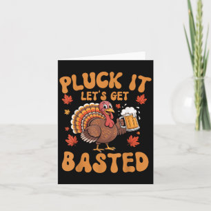 Pluck It Lets Get Basted Funny Turkey Thanksgiving Card