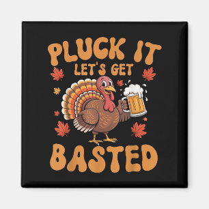 Pluck It Lets Get Basted Funny Turkey Thanksgiving Magnet