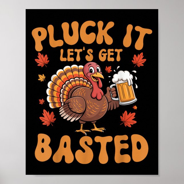 Pluck It Lets Get Basted Funny Turkey Thanksgiving Poster (Front)