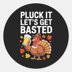 Pluck It Let's Get Basted Shirt Men Women Funny Th Classic Round Sticker