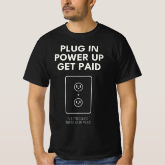 Plug In Power Up Get Paid Electrician Gift T-Shirt