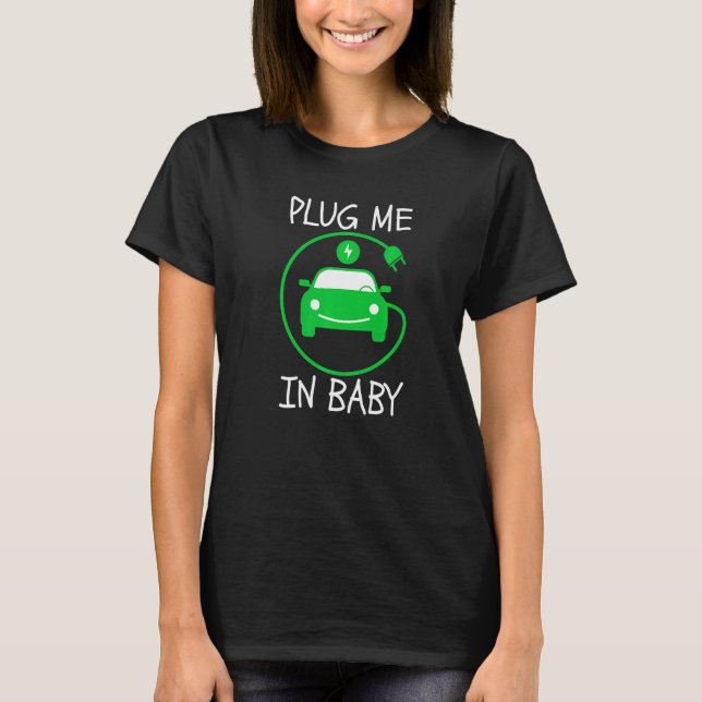 Plug Me In Baby EV Life Eco Mode Drive EVs Electri T-Shirt (Front)