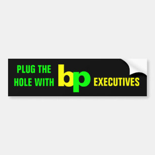PLUG THE HOLE WITH bp EXECUTIVES Bumper Sticker