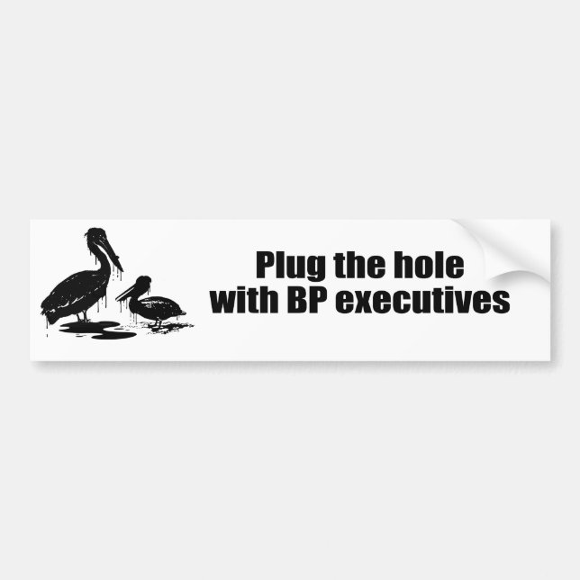 PLUG THE HOLE WITH BP EXECUTIVES BUMPER STICKER (Front)