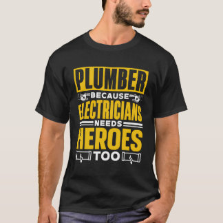Plumber Because Electricians Need Heroes Too Plumb T-Shirt