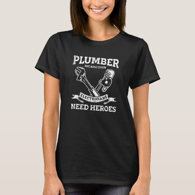 Plumber because even electricians need heroes  pro T-Shirt (Front)