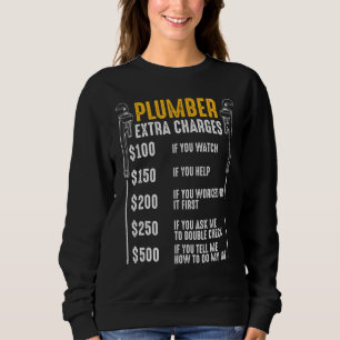 Plumber Extra Charges Plumbing Tool Pipe Drainage Sweatshirt