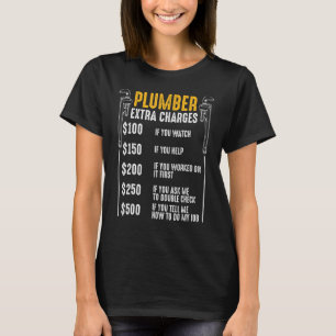 Plumber Extra Charges Plumbing Tool Pipe Drainage T-Shirt