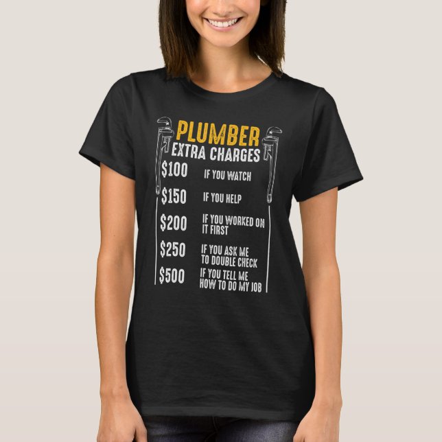 Plumber Extra Charges Plumbing Tool Pipe Drainage  T-Shirt (Front)