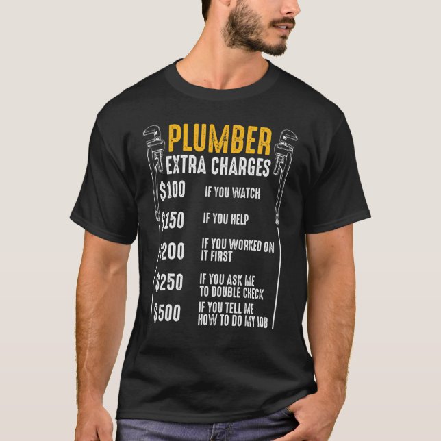 Plumber Extra Charges Plumbing Tool Pipe Drainage  T-Shirt (Front)