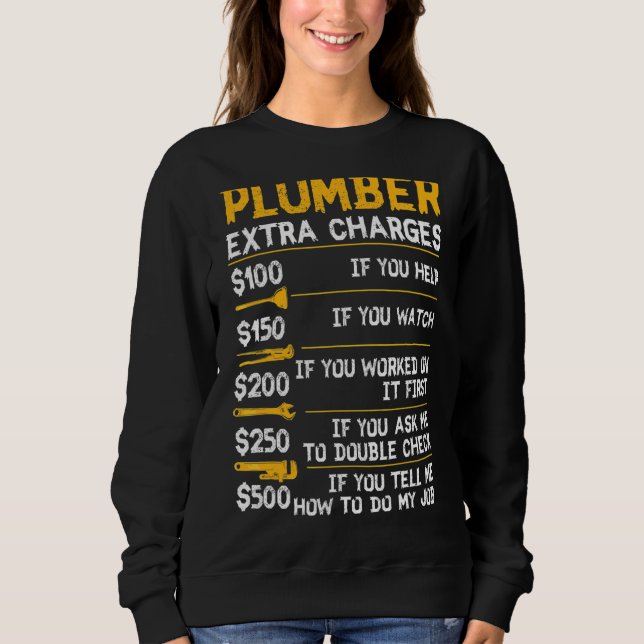Plumber Extra Charges Plumbing Tool Pipe Hobbyis C Sweatshirt (Front)