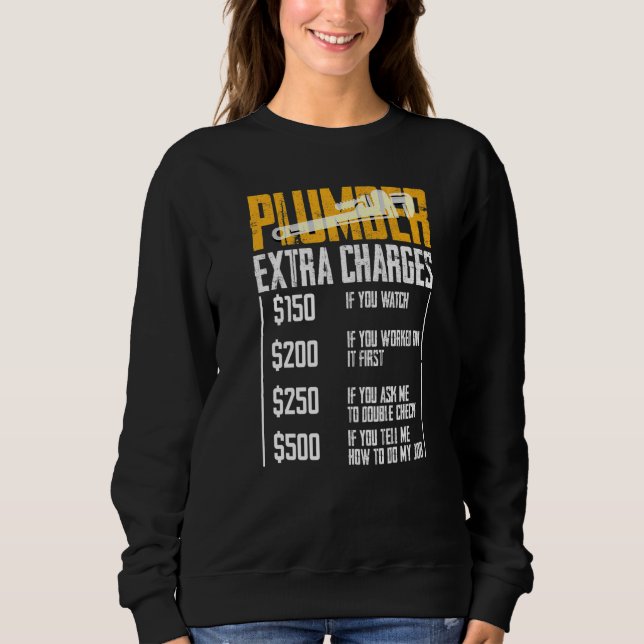 Plumber Extra Charges Plumbing Tool Pipe Hobbyis C Sweatshirt (Front)