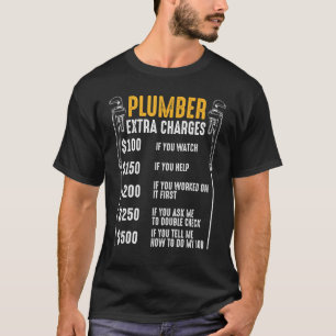 Plumber Extra Charges Plumbing Tool Pipe Hobbyis C T-Shirt