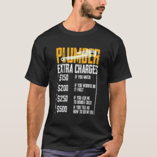 Plumber Extra Charges Plumbing Tool Pipe Hobbyis C T-Shirt