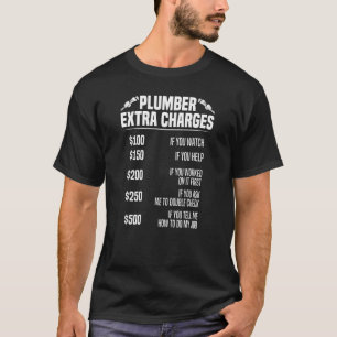Plumber extra Charges Rate Tradesman plumbing Pipe T-Shirt