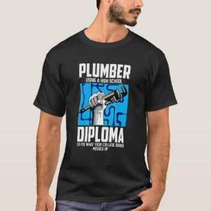 Plumber For Pipefitter  Using A High School Diplom T-Shirt