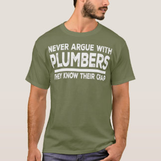 Plumber Funny Gift Never Argue With Plumbers T-Shirt