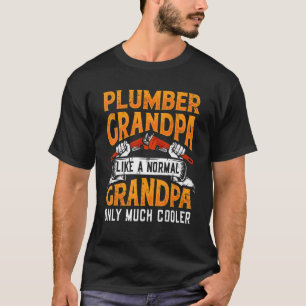 Plumber Grandpa like a normal Grandpa plumbing Pip T-Shirt