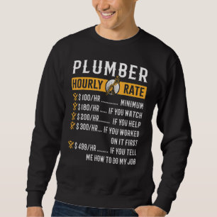 Plumber Hourly Rate Plumbing Tool Pipe Handyman 1 Sweatshirt