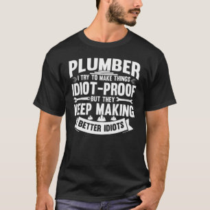 Plumber I Try To Make Things Plumber Dads Plumbing T-Shirt