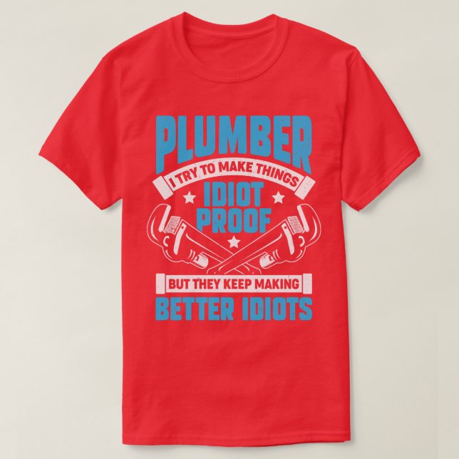 Plumber I Try To Make Things Proof T-Shirt (Design Front)
