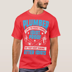 Plumber I Try To Make Things Proof T-Shirt