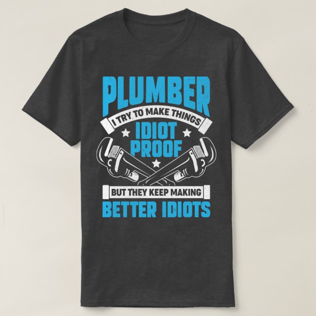 Plumber I Try To Make Things Proof T-Shirt (Design Front)