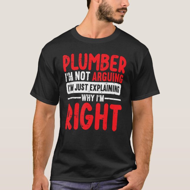 Plumber Im Not Arguing Im Just Explaining T-Shirt (Front)