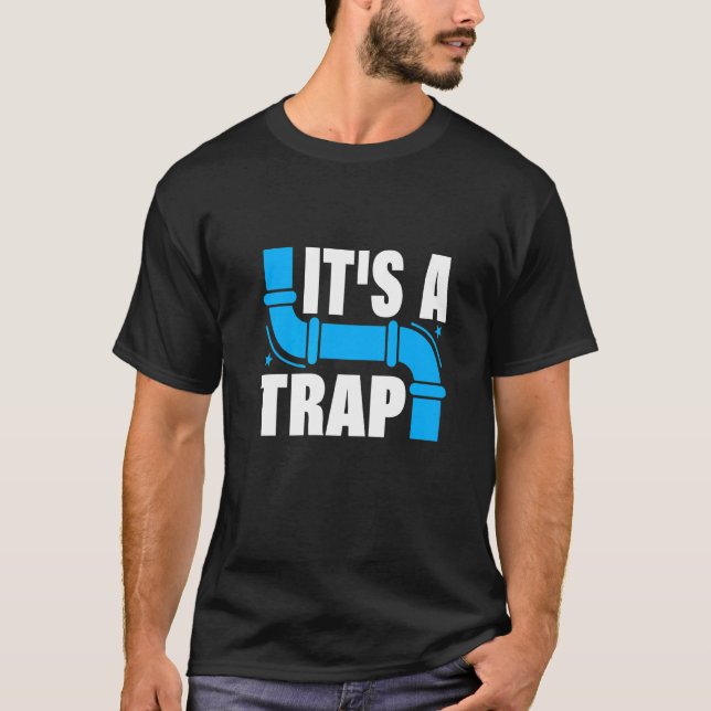 Plumber It's A Trap Plumber Plumbing Handyman Pipe T-Shirt (Front)