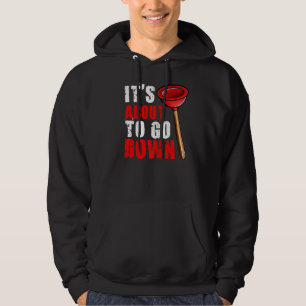 Plumber It's About To Go Down Plumber 1 Hoodie