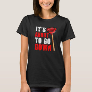 Plumber It's About To Go Down Plumber 1 T-Shirt