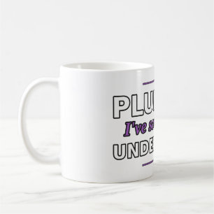 Plumber: I've Seen Things Under Sinks Mug