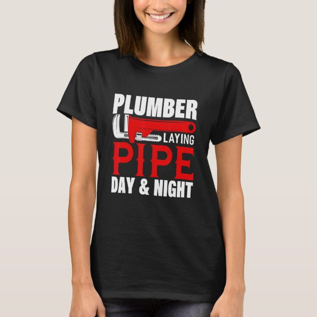 Plumber Laying Pipe Day And Night Plumber Plumbing T-Shirt (Front)