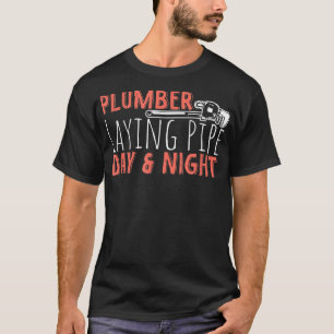 Plumber Laying Pipe Day And Night, Plumber T-Shirt
