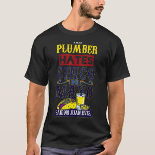 Plumber Loves Fiesta Mexico Ever Happy Cinco De Ma T-Shirt