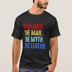 Plumber Man Myth Legend Plumbing Technic Gift T-Shirt