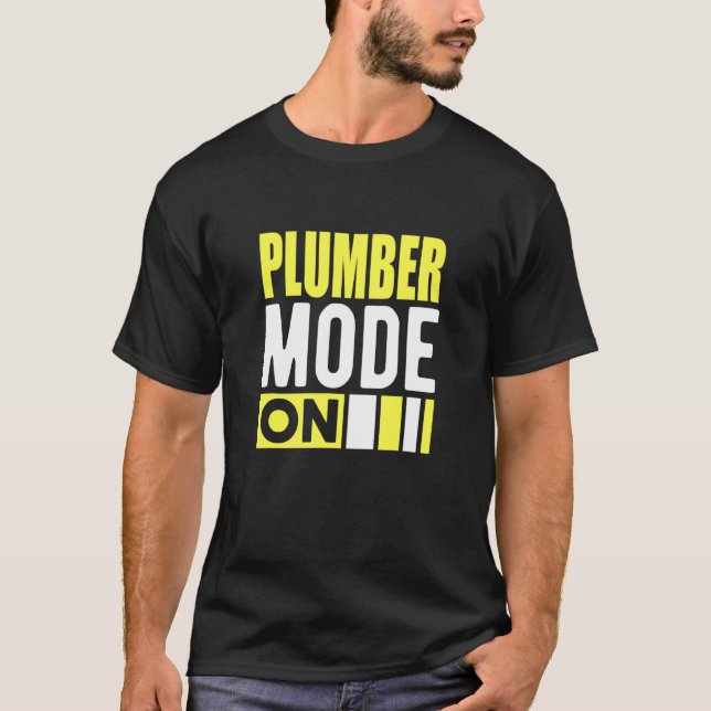 Plumber Mode On Pipefitter T-Shirt (Front)