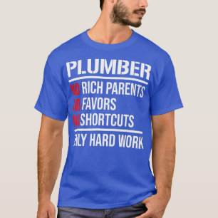 Plumber No Rich Parents Hard Work Cool Plumbing T-Shirt