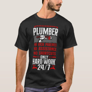 Plumber Plumber No Rich Parents No Assistance No T-Shirt