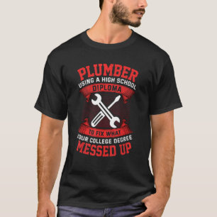Plumber Plumbing  College Degree Messed Up Humour  T-Shirt